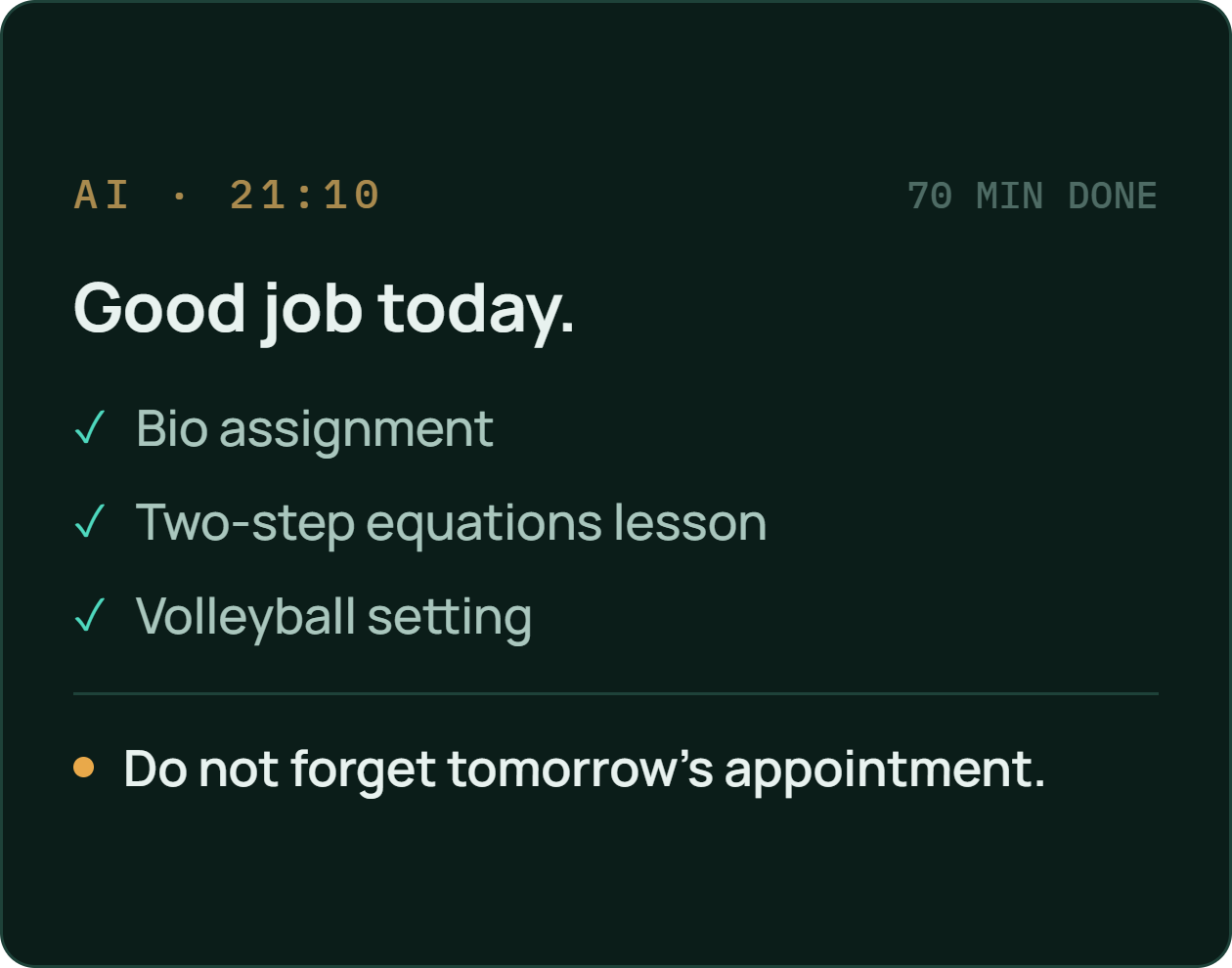 Step three: an end-of-evening summary of what got done, and a reminder about tomorrow's appointment.